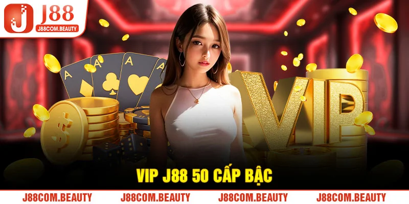 Trải Nghiệm Tuyệt Vời Mà Ai Cũng Muốn Với Vip J88 50 Cấp Bậc