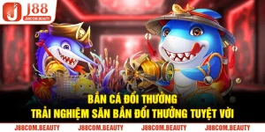 Bắn Cá Đổi Thưởng J88 - Khám Phá Kho Báu Đại Dương Hấp Dẫn