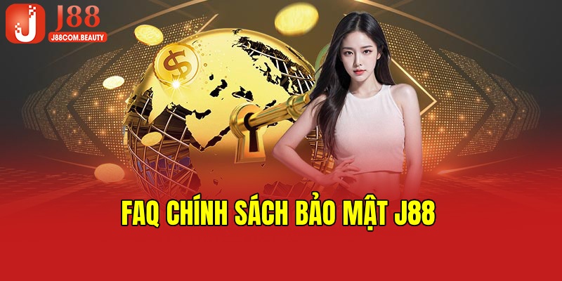 Làm rõ những thắc mắc xoay quanh chính sách bảo mật ở J88