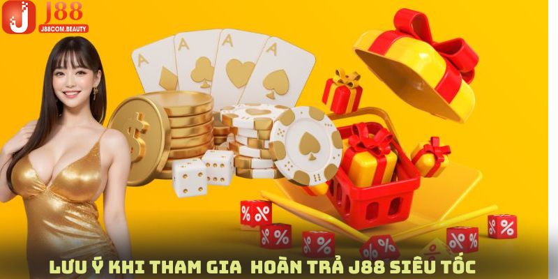 Những lưu ý cần nắm bắt khi tham gia nhận ưu đãi hoàn trả J88