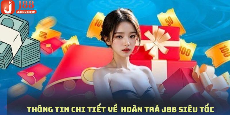 Nội dung chi tiết của sự kiện khuyến mãi hoàn trả J88 siêu tốc 