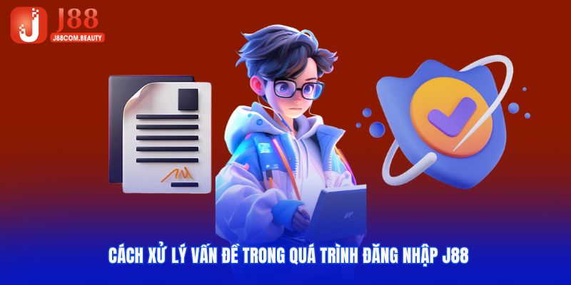 Những cách xử lý vấn đề trong quá trình đăng nhập J88